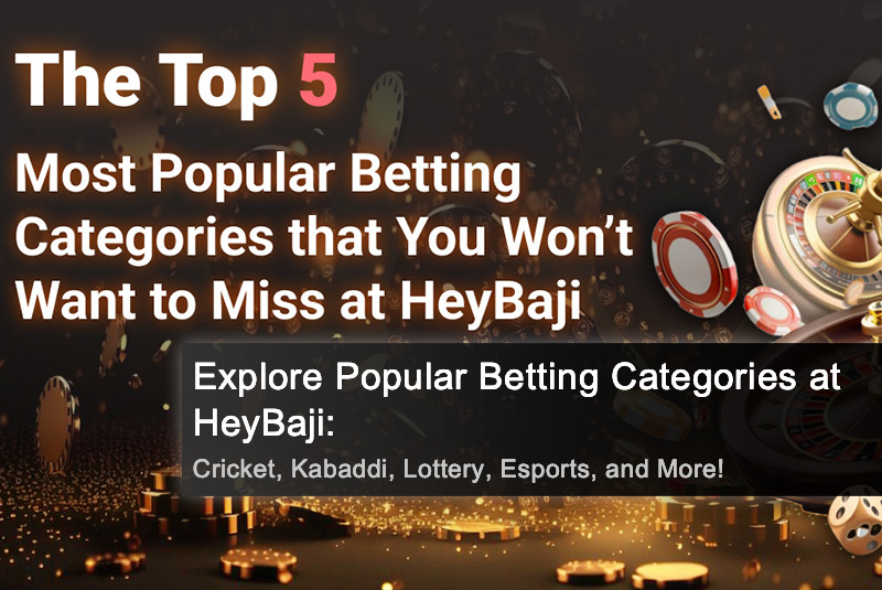 Explore Popular Betting Categories at HeyBaji: Cricket, Kabaddi, Lottery, Esports, and More!